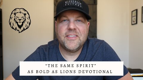 The Same Spirit | AS BOLD AS LIONS DEVOTIONAL | April 29, 2022