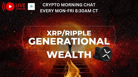 CRYPTO MORNING CHAT - $XRP the pathway to generational wealth