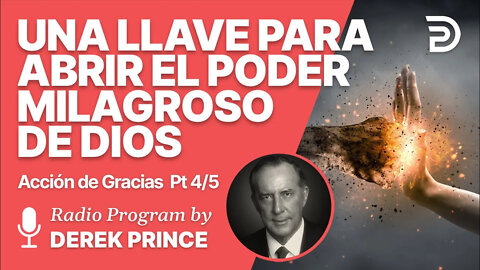 Accion de Gracias Pt 4 de 5 - Una Llave para Abrir el Poder Milagroso de Dios