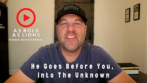 He Goes Before You, Into The Unknown | AS BOLD AS LIONS DEVOTIONAL | December 30, 2022