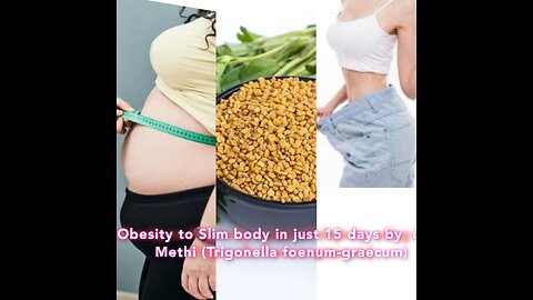 Obesity to Slim body in just 15 days by using Methi (Trigonella foenum-graecum)