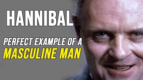 4 Masculine Traits Every Man Must Have. Not What You've Heard Before. Dr. Hannibal Lecter