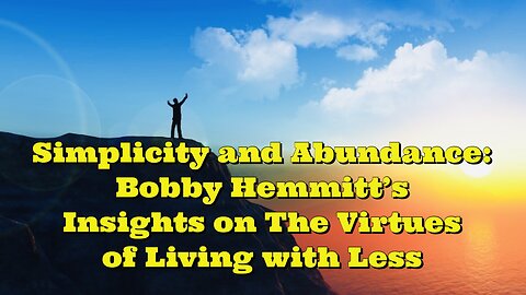 Bobby Hemmitt: The Virtues of Living with Less