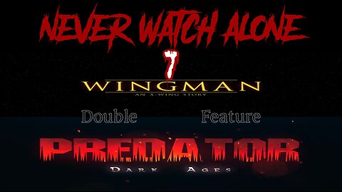 Never Watch Alone Ep7: Wingman: An X-Wing Story/Predator: Dark Ages