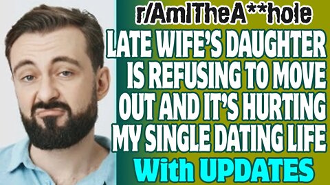 r/AITA | My Late Wife’s Daughter Is Refusing To Move Out And IT’s Hurting My Single Dating Life