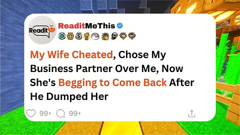 My Wife Cheated, Chose My Business Partner Over Me, Now She's Begging to Come Back After He Dumped..