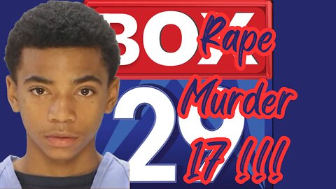 Box 29 News:Rape,Murder,17 !!!