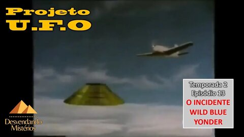 PROJETO UFO T2- EP.13: O INCIDENTE WILD BLUE YONDER