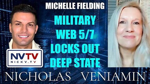 MICHELLE FIELDING DISCUSSES MILITARY TECHNOLOGY WEB 5/7 LOCKS OUT DEEP STATE WITH NICHOLAS VENIAMIN