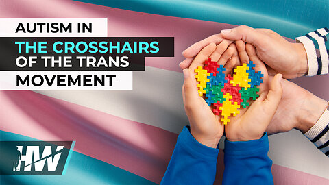 AUTISM IN THE CROSSHAIRS OF THE TRANS MOVEMENT