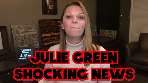 JULIE GREEN SHOCKING NEWS 12.14.22