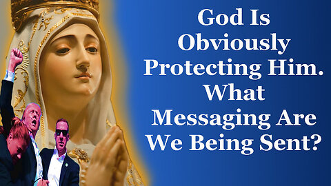 God Is Obviously Protecting Trump. What Messaging Is God Sending?