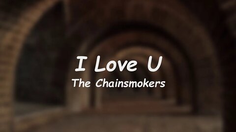 The Chainsmokers - I Love U (Lyrics)