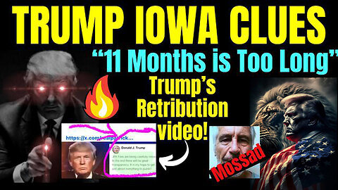 Trump Iowa Clues - Retribution Video "11 Months is Too Long"