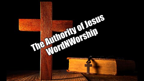 The Authority of Jesus! WordNWorship. Mar 10, 2023