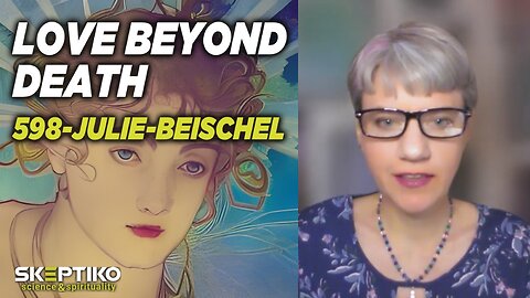 Julie Beischel, Love Beyond Death |598|