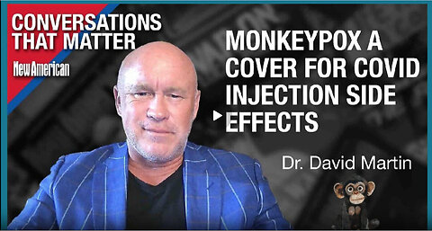 Dr. David Martin Warns That the New Monkeypox SCAMdemic Declaration is a Cover