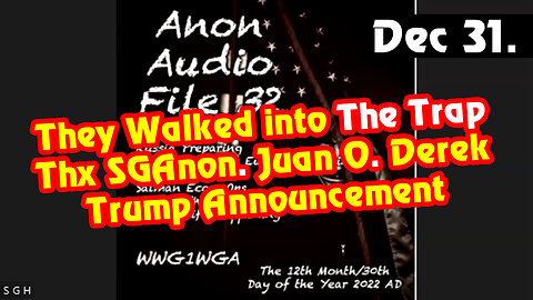 They Walked into The Trap > Thx SGAnon. Juan O. Derek - Trump Announcement. Wrap Up LIVE Dec 31