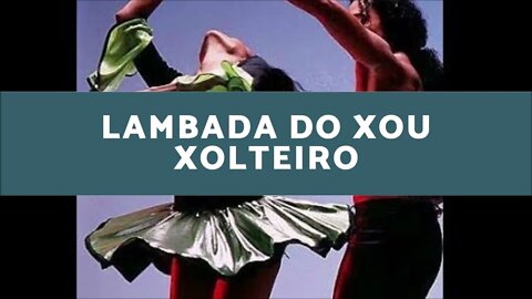 Lambada do Xou Xolteiro