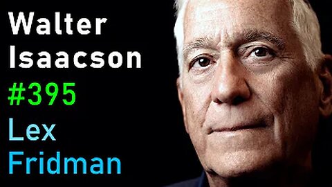 Walter Isaacson: Elon Musk, Steve Jobs, Einstein, Da Vinci & Ben Franklin | Lex Fridman Podcast #395