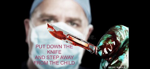 HEY DOC, PUT DOWN THE KNIFE AND STEP AWAY FROM THE CHILD