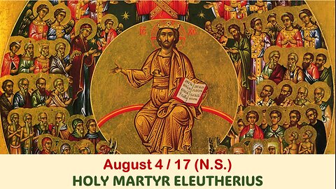 The Lives of Saints: August 4/17 (N.S.) HOLY MARTYR ELEUTHERIUS