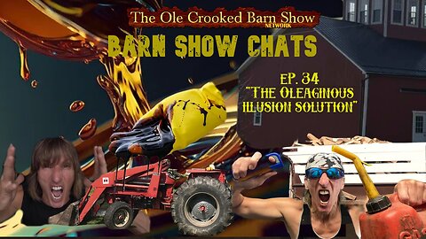 Barn Show Chats Ep #34 “The Oleaginous Illusion Solution”