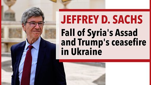 Jeffrey Sachs on the fall of Syria's Assad & Trump's call for a ceasefire in Ukraine