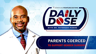 Daily Dose: 'Parents Coerce to Support Gender Surgery' with Dr. Peterson Pierre