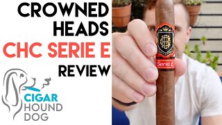 Crowned Heads CHC Serie E Cigar Review