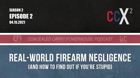 CCX2 S2E2: Real-World Firearm Negligence (and how to find out if you're stupid)