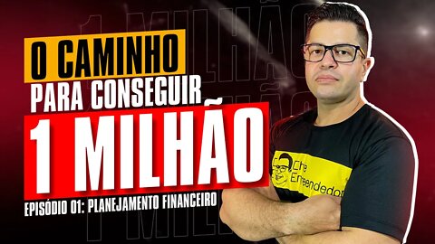 O CAMINHO PARA conseguir 1 MILHÃO 001 | O Passo a passo do Planejamento Financeiro Pessoal