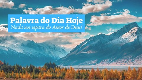 Palavra do Dia Hoje - Nada nos separa do Amor de Cristo