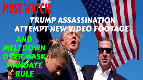 SHOCKING TRUMP ASSASSINATION ATTEMPT NEW VIDEO FOOTAGE, AND MELTDOWN OVER MASK MANDATE RULE