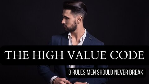 The High Value Code _ 3 Rules Men Should NEVER Break