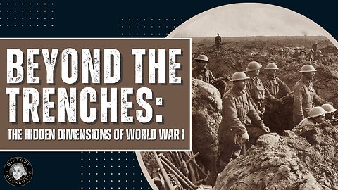 Beyond the Trenches The Hidden Dimensions of World War 1