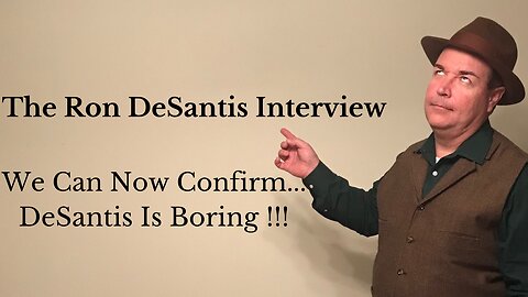 The Ron DeSantis Interview. We Can Now Confirm...DeSantis Is Boring