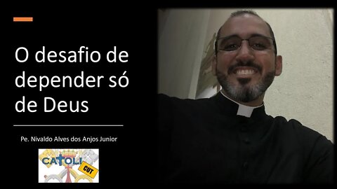 CATOLICUT - O desafio de depender só de Deus