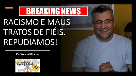 CATOLICUT - Breaking News: RACISMO E MAUS TRATOS DE FIÉIS. REPUDIAMOS!