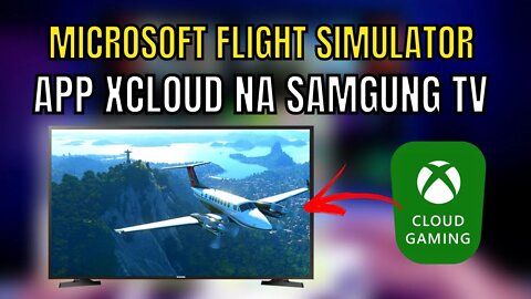 MICROSOFT FLIGHT SIMULATOR no APP nativo do XCLOUD na SAMSUNG TV