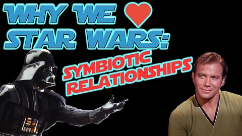 WHY WE LOVE STAR WARS: SYMBIOTIC RELATIONSHIPS