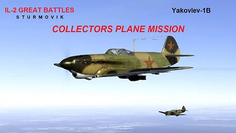 Collectors Plane Yak1-B Single Player Mission IL-2 Great Battles