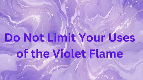 Do Not Limit Your Uses of the Violet Flame ∞St. Germain, Channeled by Daniel Scranton 0