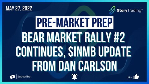 5/27/22 PreMarket Prep: Bear Market Rally #2 Continues + INMB Update from Dan Carlson