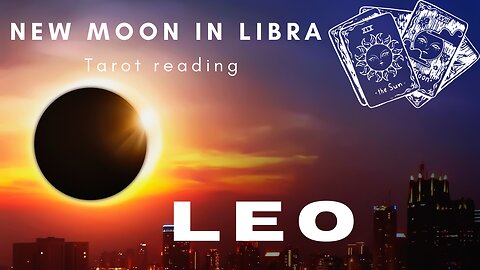 LEO ♌️ - "The art of listening" NEW MOON 🌑 IN LIBRA SOLAR ECLIPSE TAROT READING #tarotary #leo