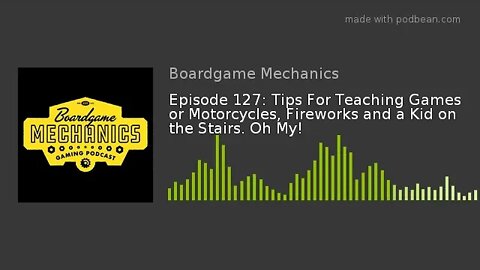 Episode 127: Tips For Teaching Games or Motorcycles, Fireworks and a Kid on the Stairs. Oh My!