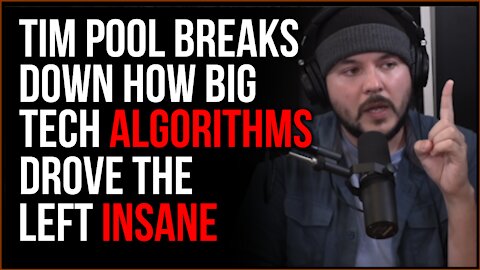 Tim Pool Explains How Big Tech Algorithms Drove The Left INSANE