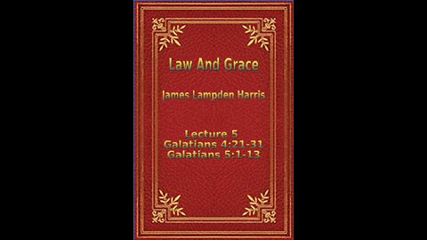 Law and Grace, by J.L. Harris, Lecture. Galatians Lecture 5