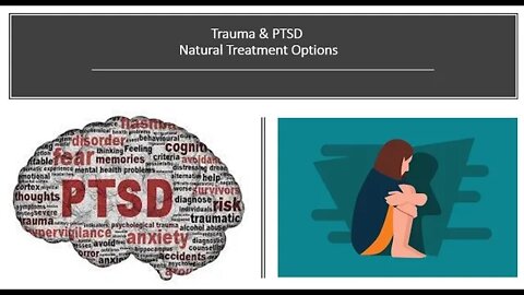 Trauma & PTSD - Natural Treatment Options - Post Traumatic Stress Disorder