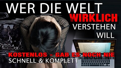 Wer die Welt wirklich verstehen will.KOSTENLOS, SCHNELL, 100% SCHLÜSSIG, ÜBERZEUGEND & KOMPLETT